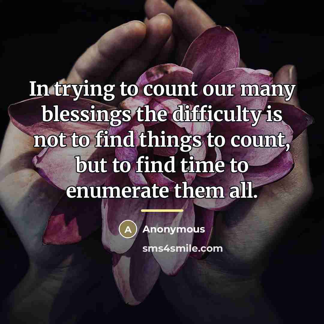 “In trying to count our many blessings the difficulty is…” quote by Anonymous