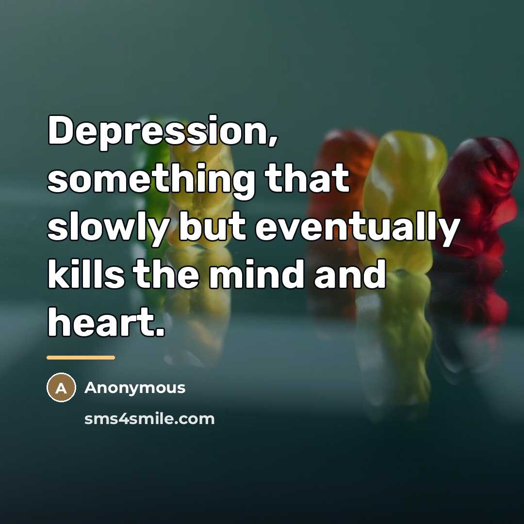 “Depression, something that slowly but eventually kills the mind and…” quote by Anonymous