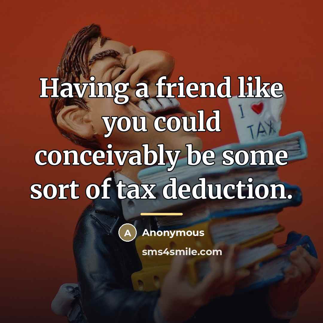 “Having a friend like you could conceivably be some sort…” quote by Anonymous