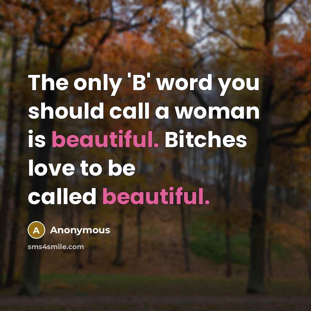 “The only 'B' word you should call a woman is…” quote by Anonymous