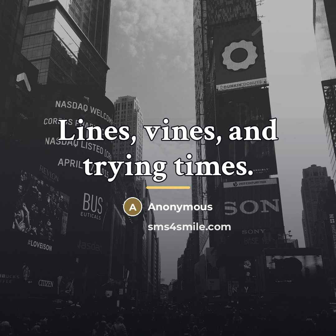“Lines, vines, and trying times.…” quote by Anonymous