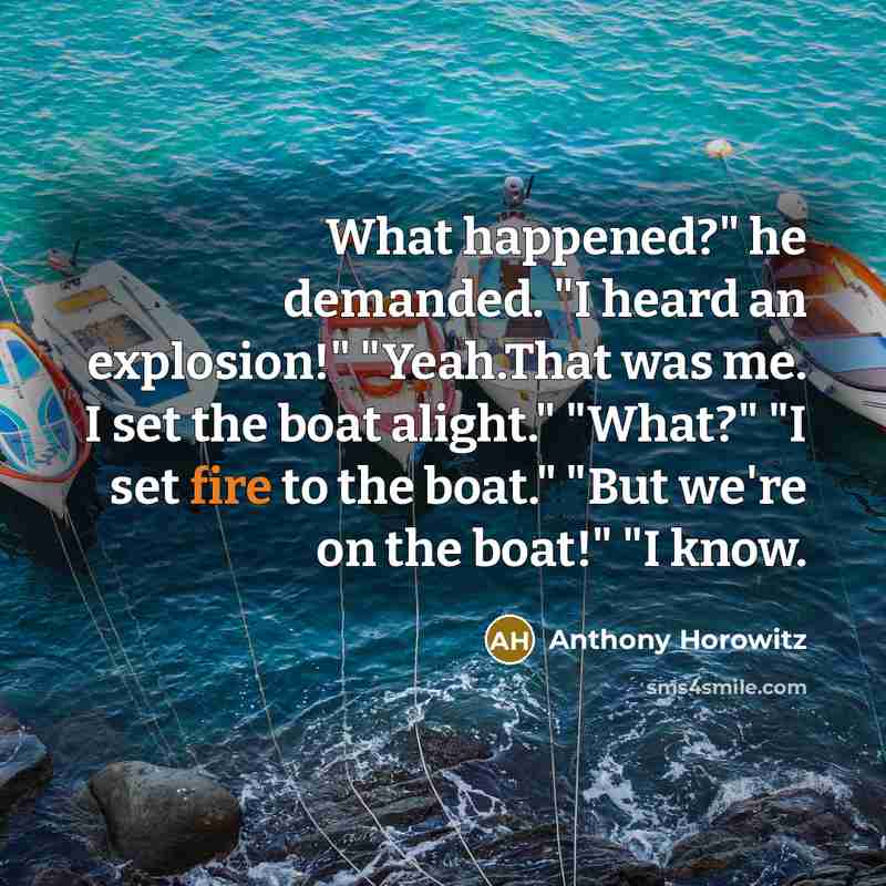 “What happened?" he demanded. "I heard an explosion!" "Yeah.That was…” quote by Anthony Horowitz