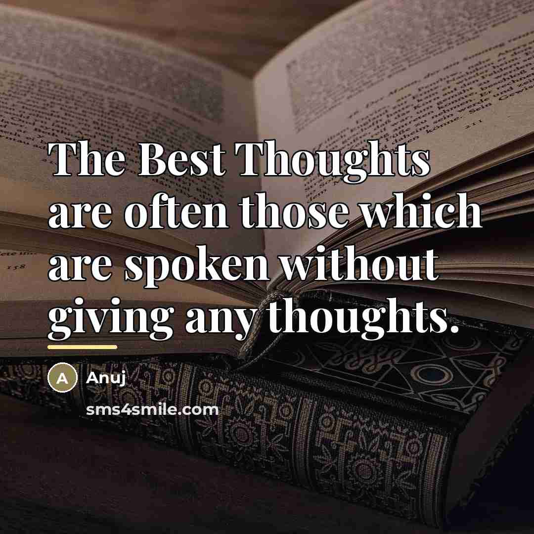 “The Best Thoughts are often those which are spoken without…” quote by Anuj