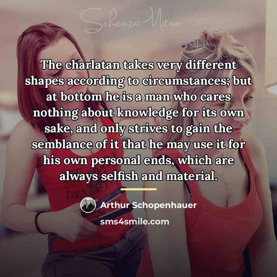 “The charlatan takes very different shapes according to circumstances; but…” quote by Arthur Schopenhauer