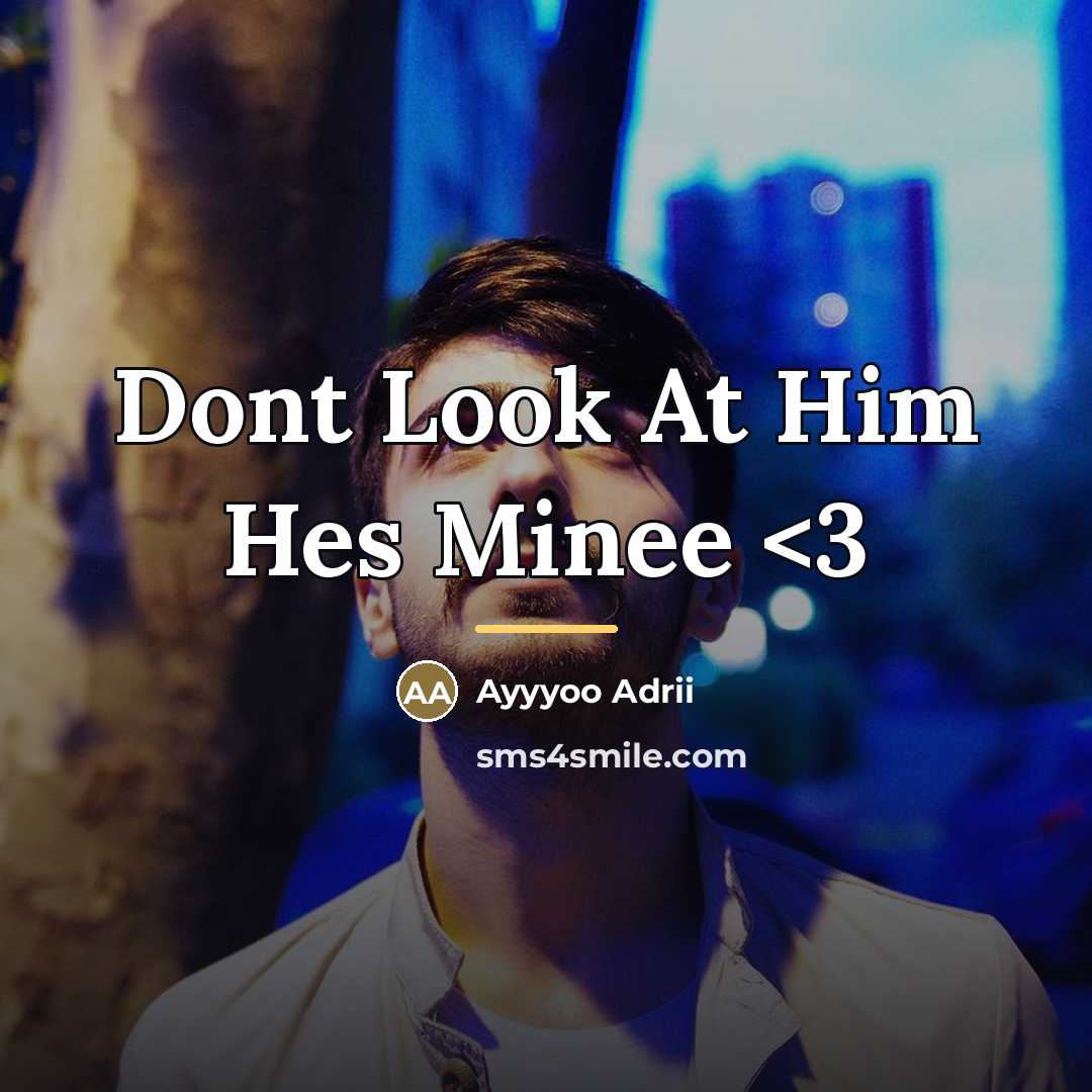 “Dont Look At Him Hes Minee…” quote by Ayyyoo Adrii