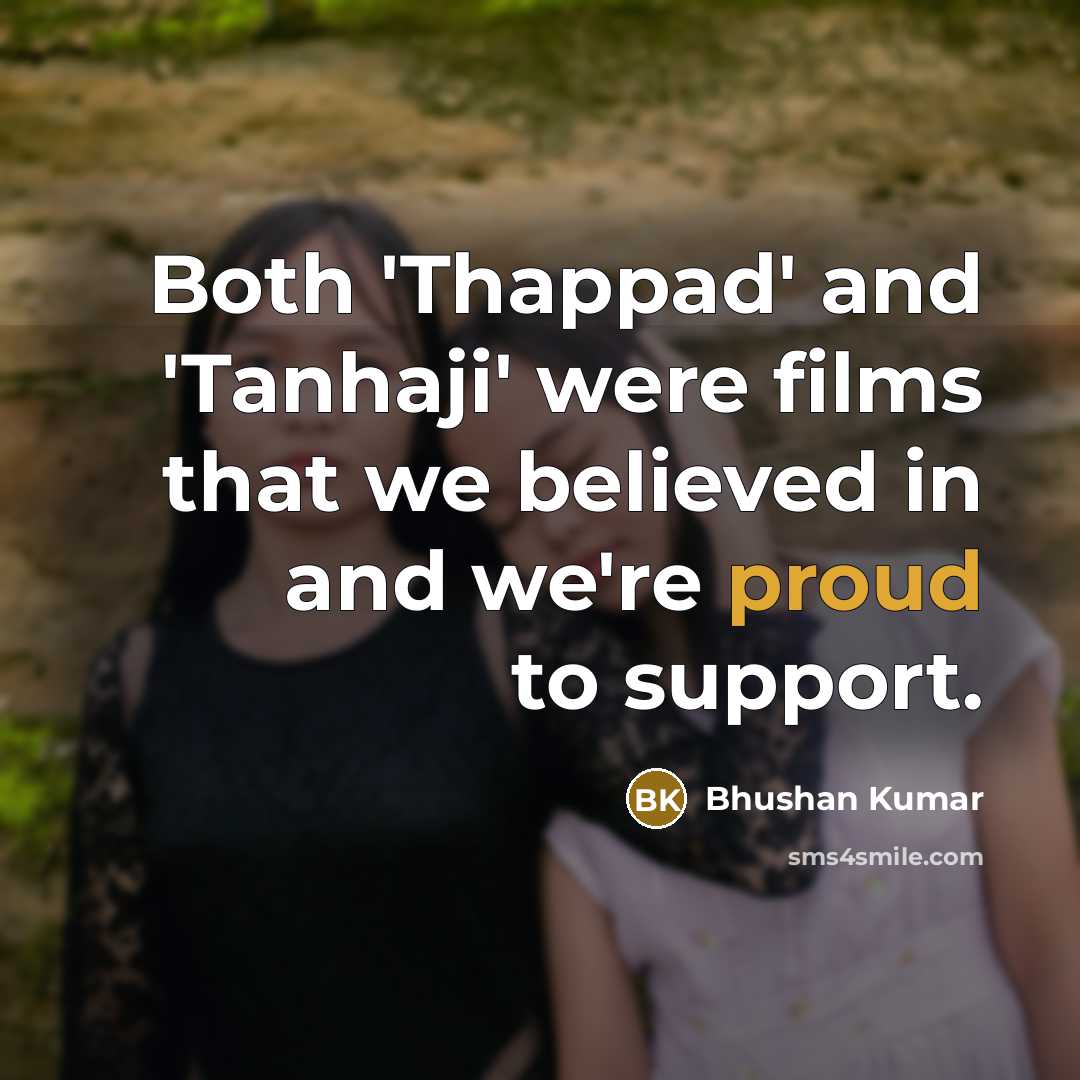 “Both 'Thappad' and 'Tanhaji' were films that we believed in…” quote by Bhushan Kumar