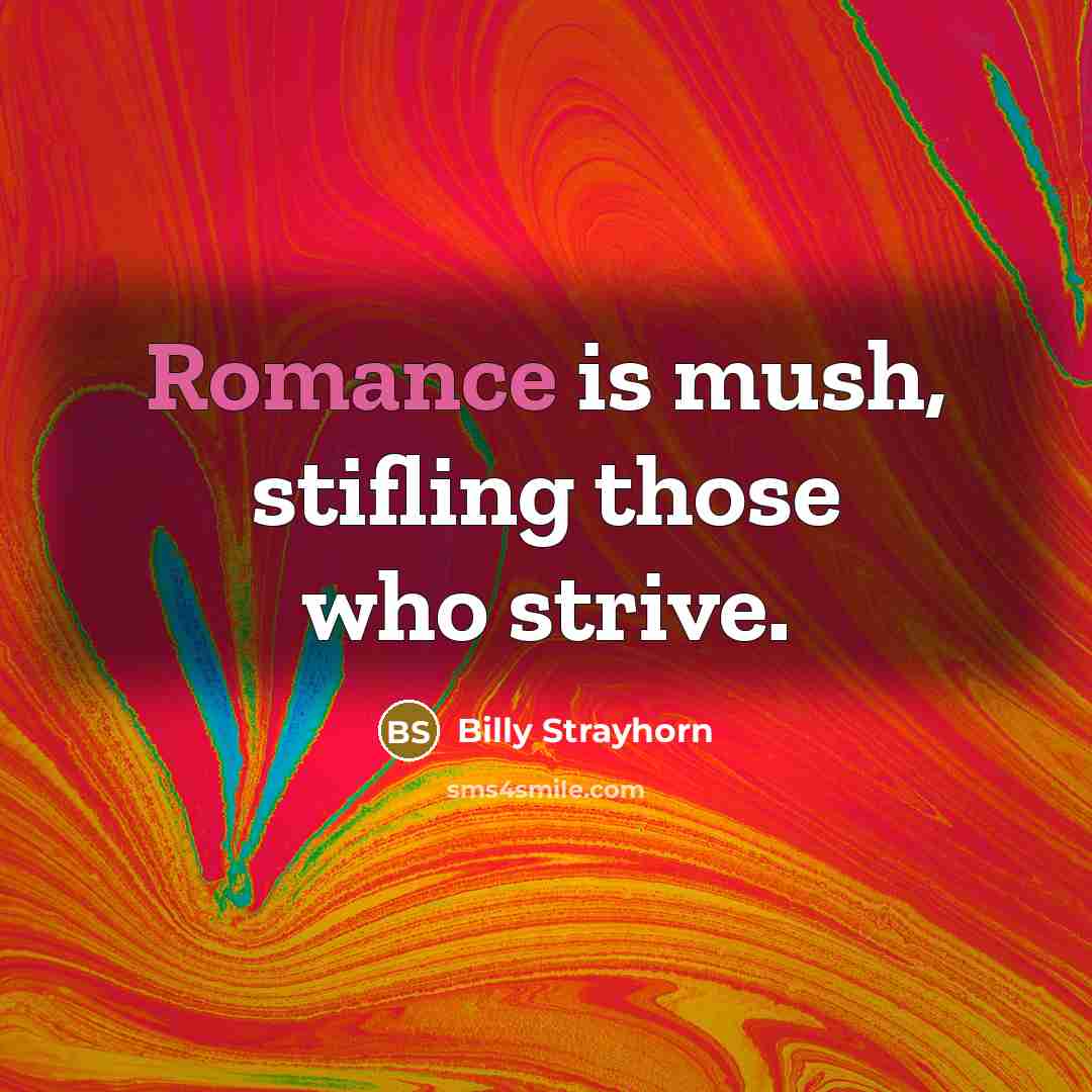 “Romance is mush, stifling those who strive.…” quote by Billy Strayhorn