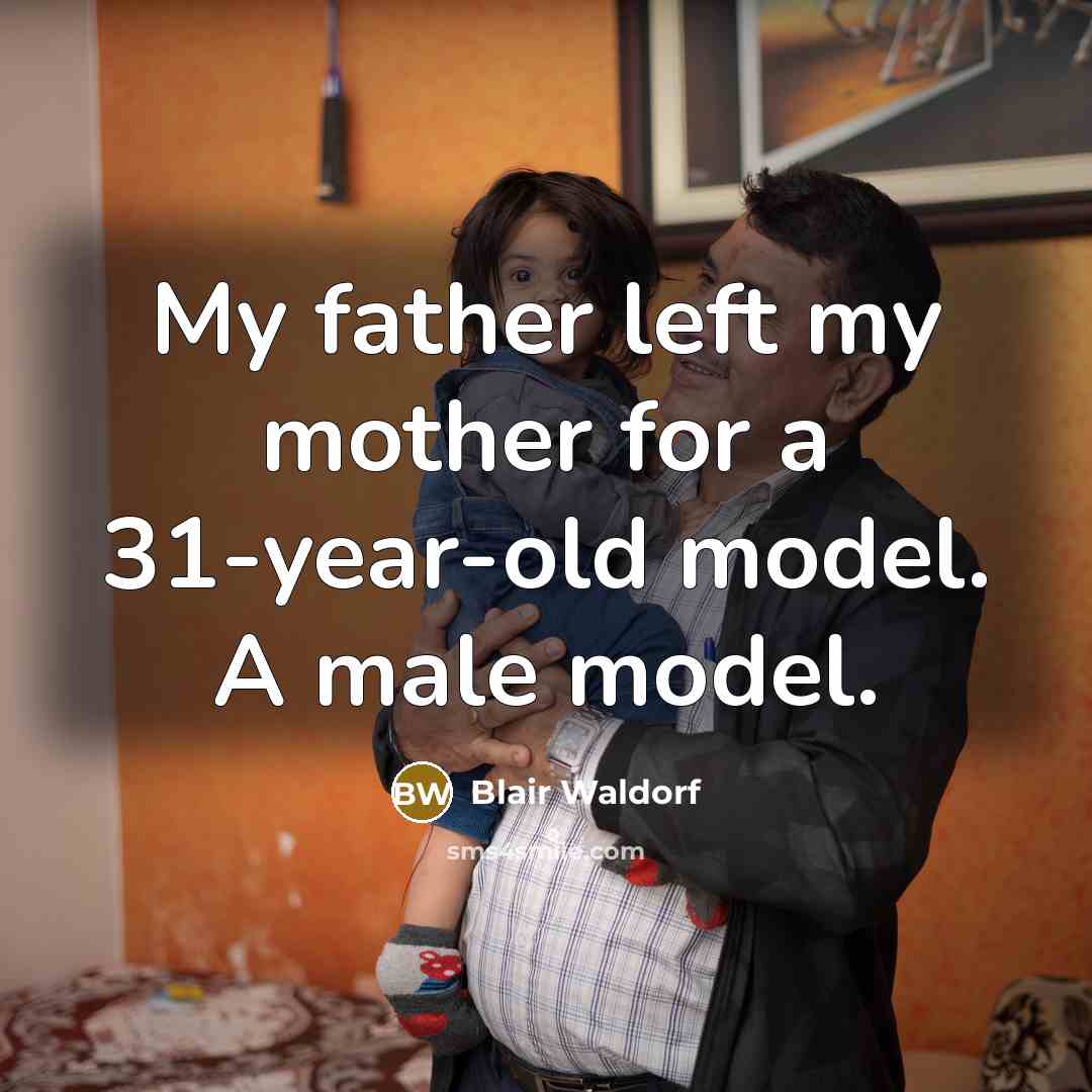 “My father left my mother for a 31-year-old model. A male model.” quote by Blair Waldorf
