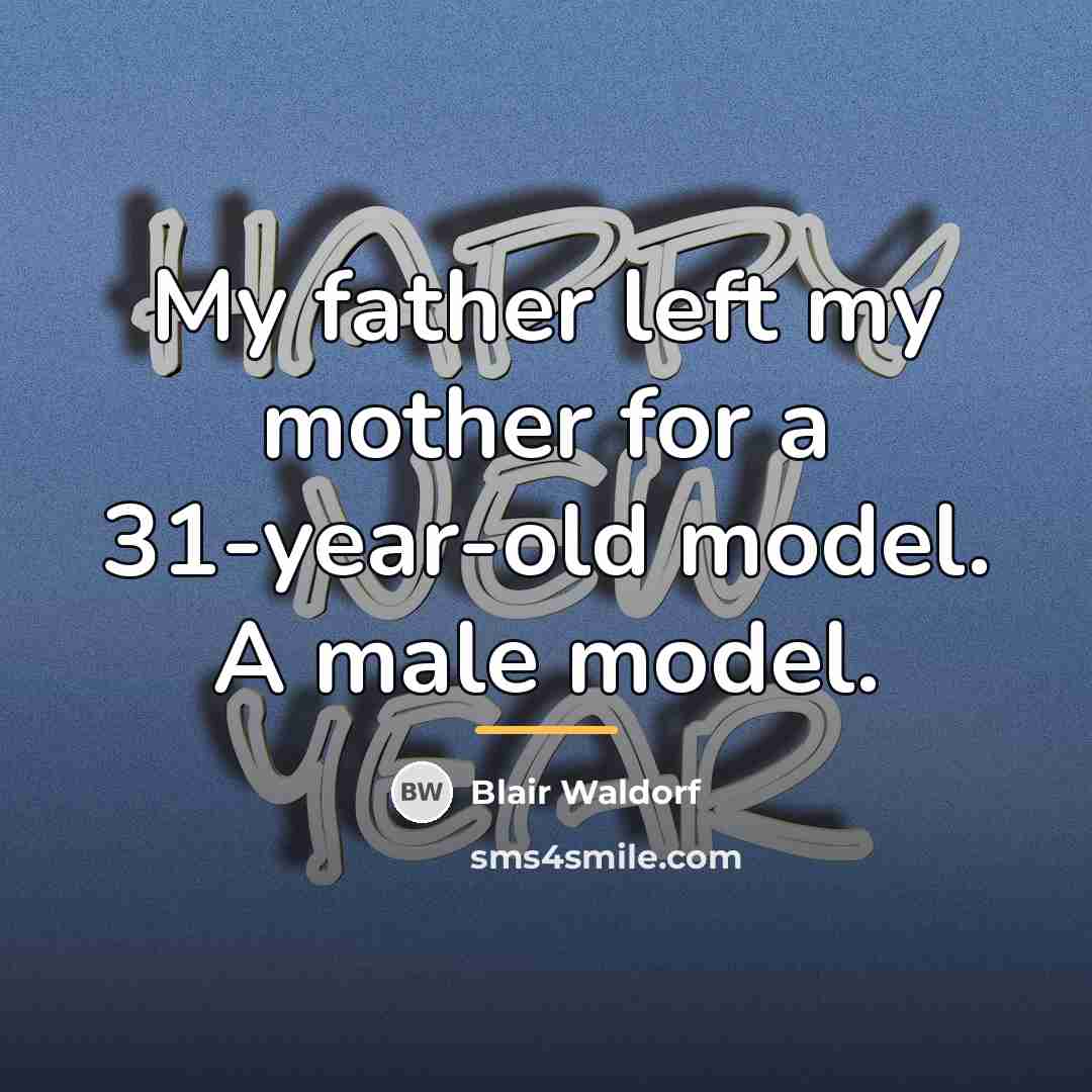 “My father left my mother for a 31-year-old model. A…” quote by Blair Waldorf