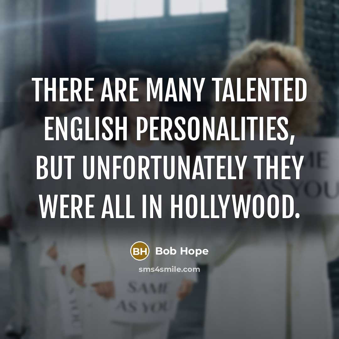 “There are many talented English personalities, but unfortunately they were…” quote by Bob Hope