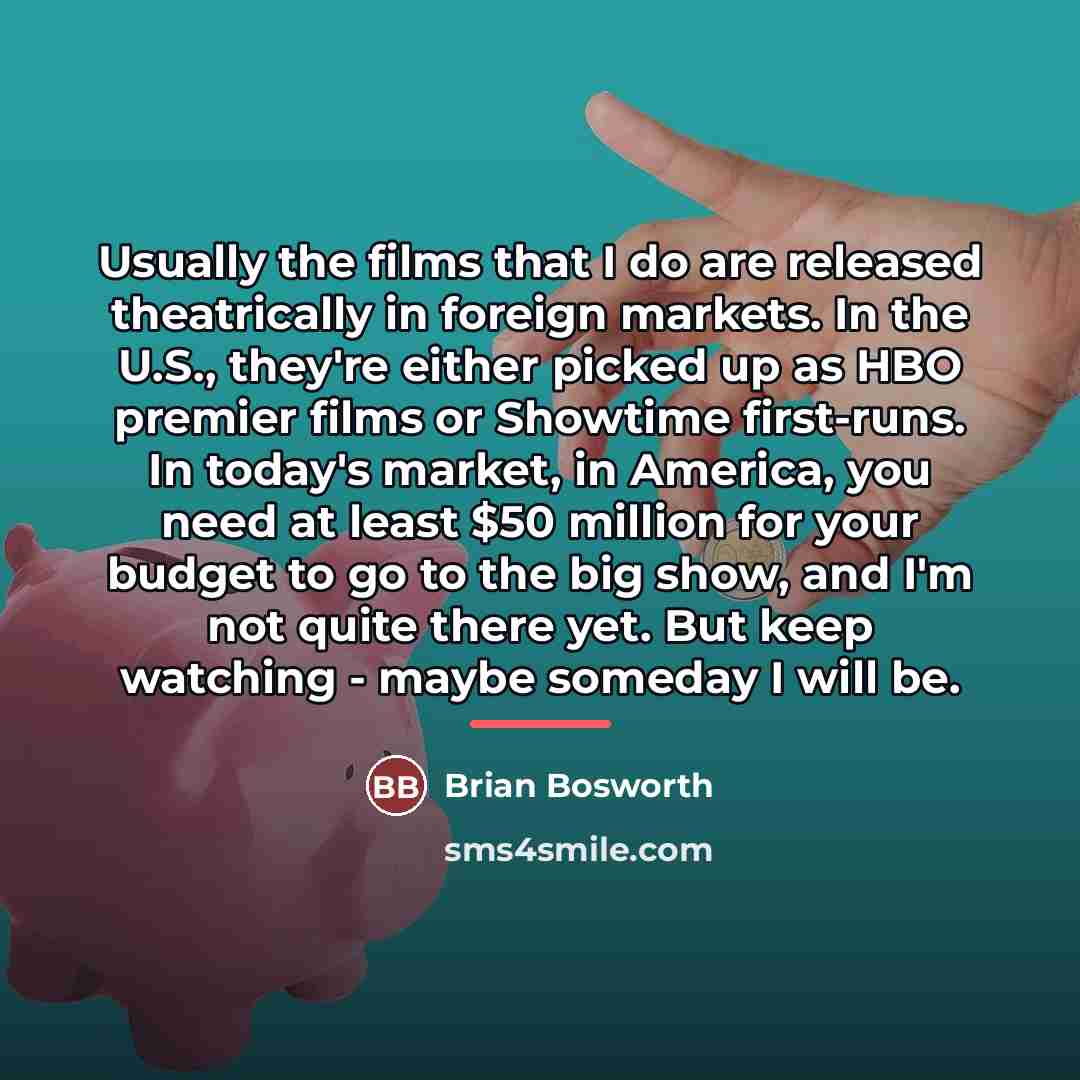 “Usually the films that I do are released theatrically in…” quote by Brian Bosworth