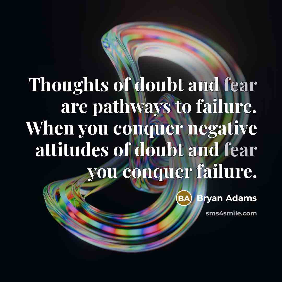 “Thoughts of doubt and fear are pathways to failure. When…” quote by Bryan Adams