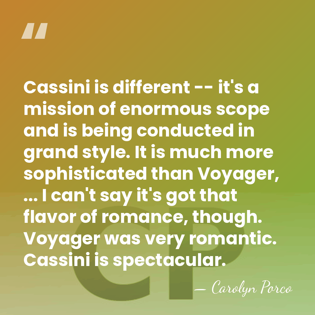 Cassini is different -- it's a mission of enormous scope and is&hellip; - Carolyn Porco