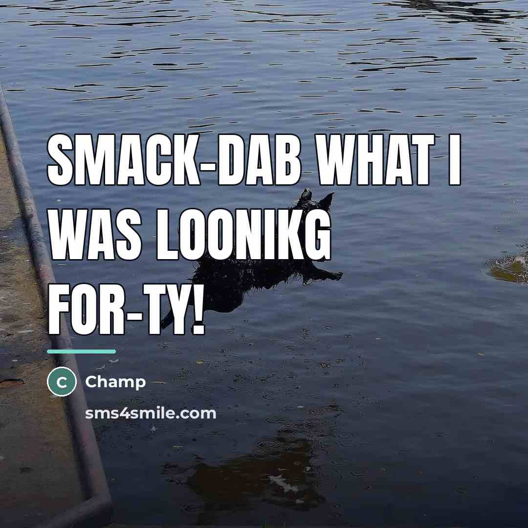 “Smack-dab what I was loonikg for-ty!…” quote by Anonymous