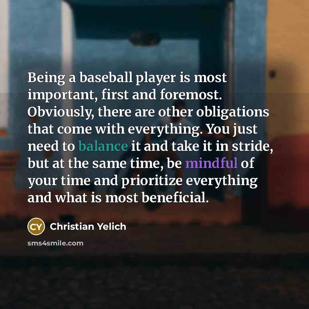 “Being a baseball player is most important, first and foremost.…” quote by Christian Yelich