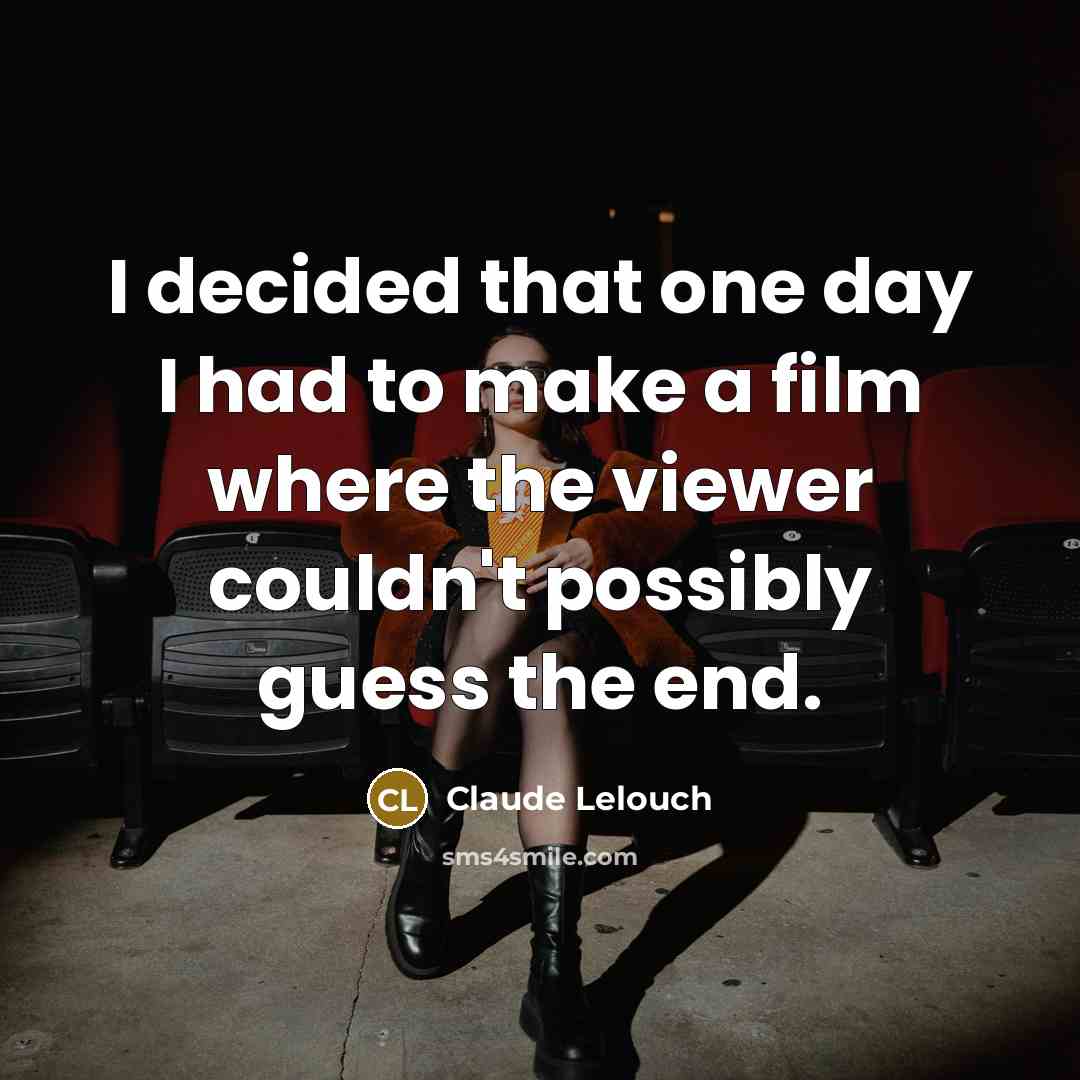 “I decided that one day I had to make a…” quote by Claude Lelouch