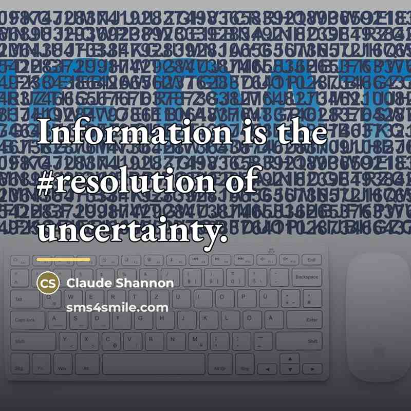 “Information is the #resolution of uncertainty.…” quote by Claude Shannon