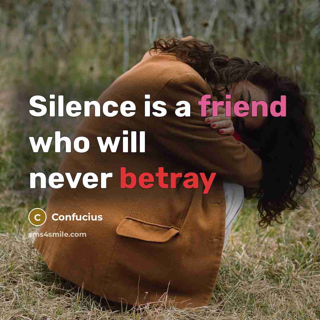 “Silence is a friend who will never betray…” quote by Confucius