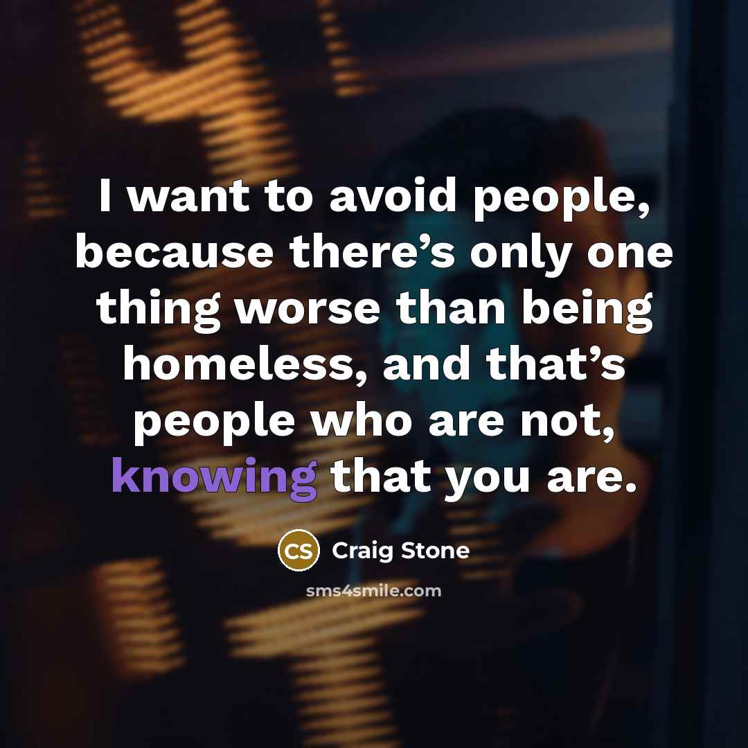 “I want to avoid people, because there’s only one thing…” quote by Craig Stone