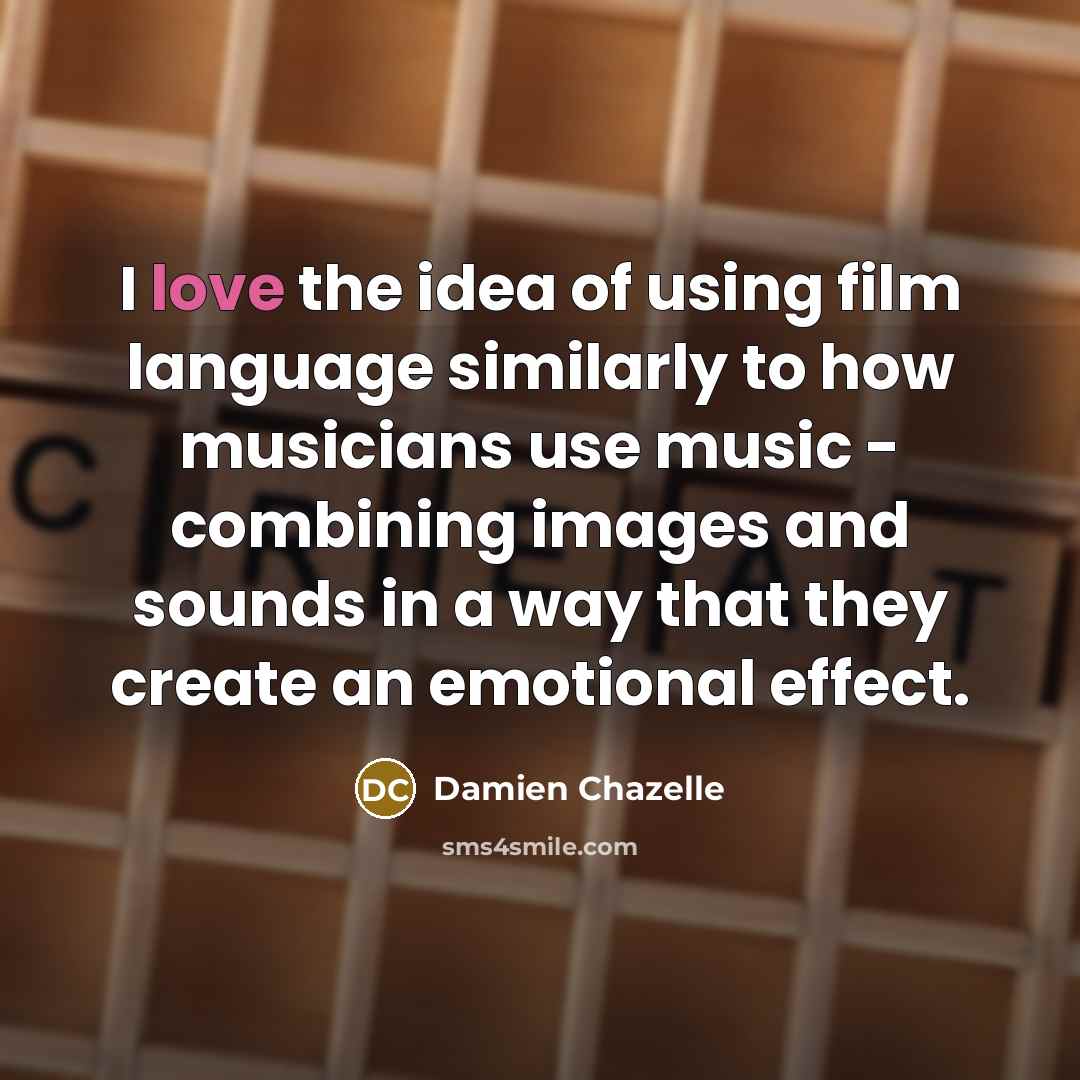 “I love the idea of using film language similarly to…” quote by Damien Chazelle