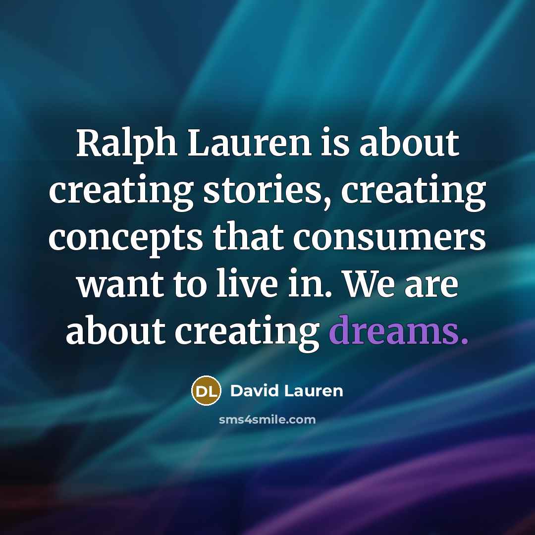 “Ralph Lauren is about creating stories, creating concepts that consumers…” quote by David Lauren