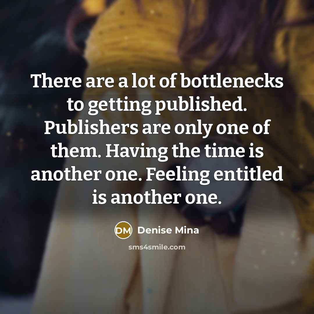 “There are a lot of bottlenecks to getting published. Publishers…” quote by Denise Mina