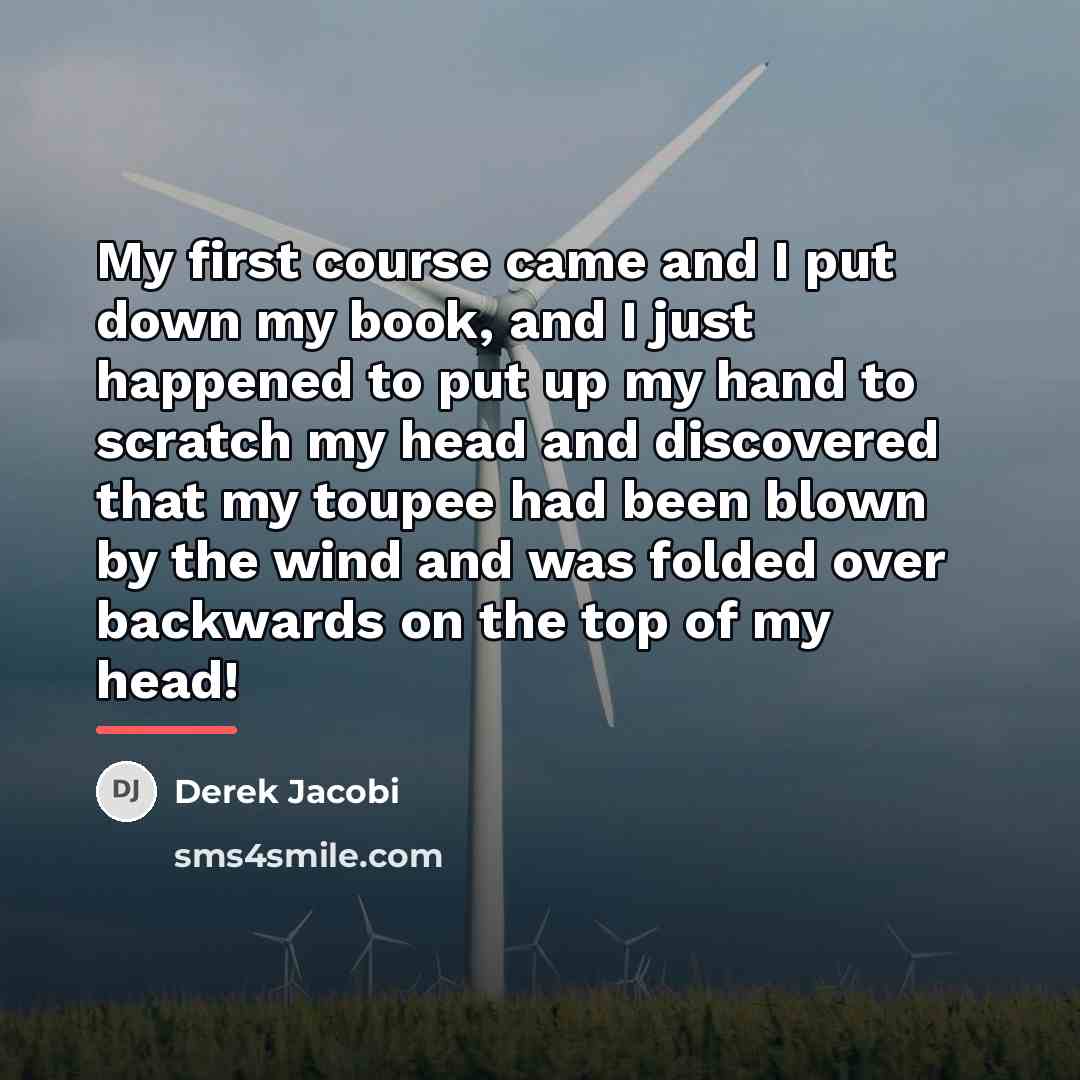 “My first course came and I put down my book,…” quote by Derek Jacobi