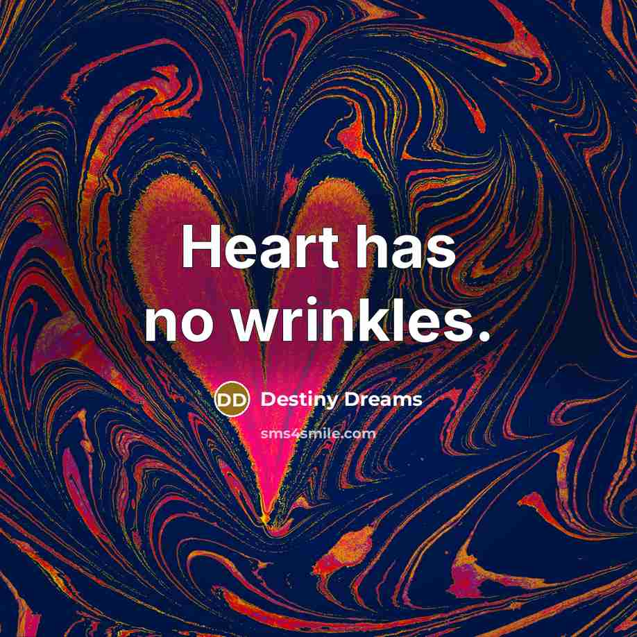 “Heart has no wrinkles.…” quote by Destiny Dreams