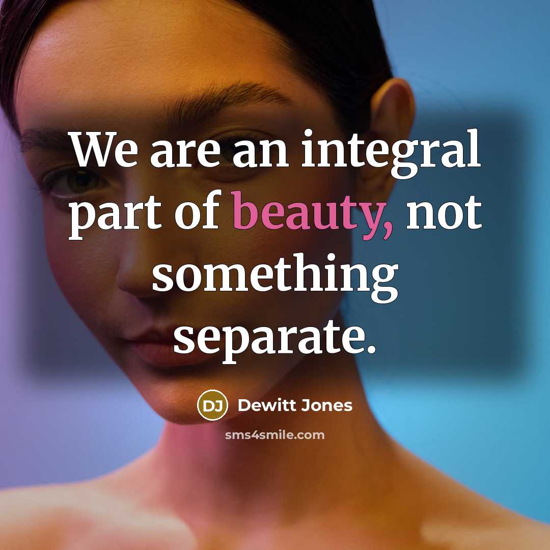 “We are an integral part of beauty, not something separate.…” quote by Dewitt Jones