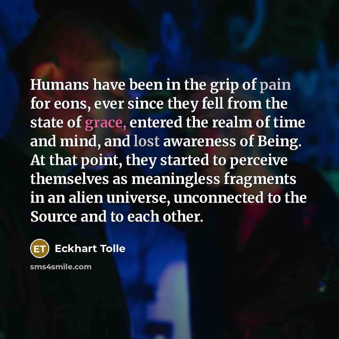 “Humans have been in the grip of pain for eons,…” quote by Eckhart Tolle