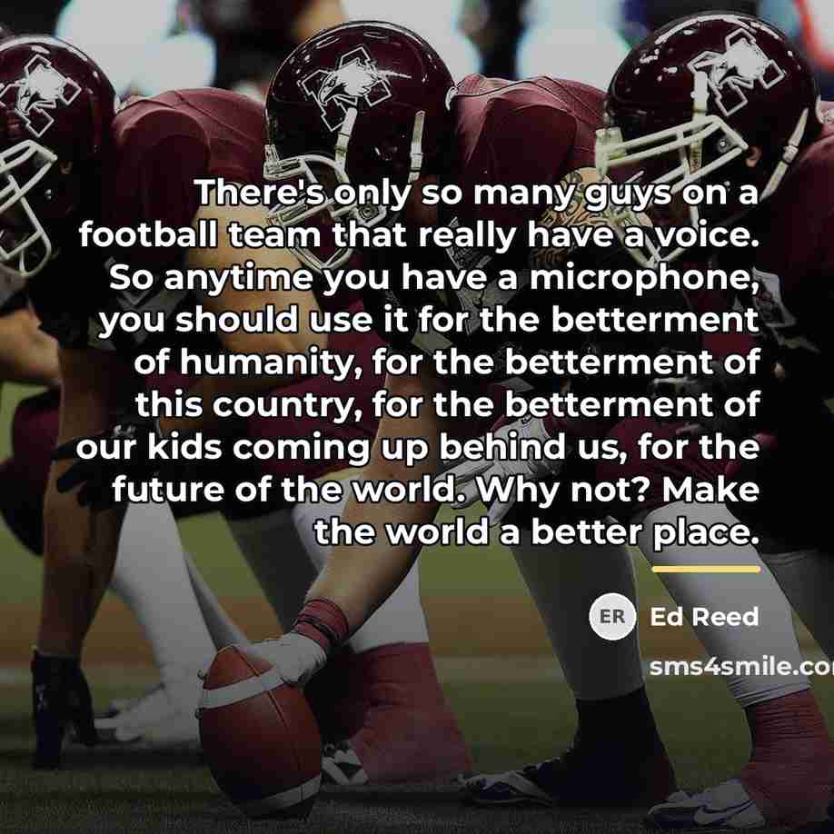 “There's only so many guys on a football team that…” quote by Ed Reed