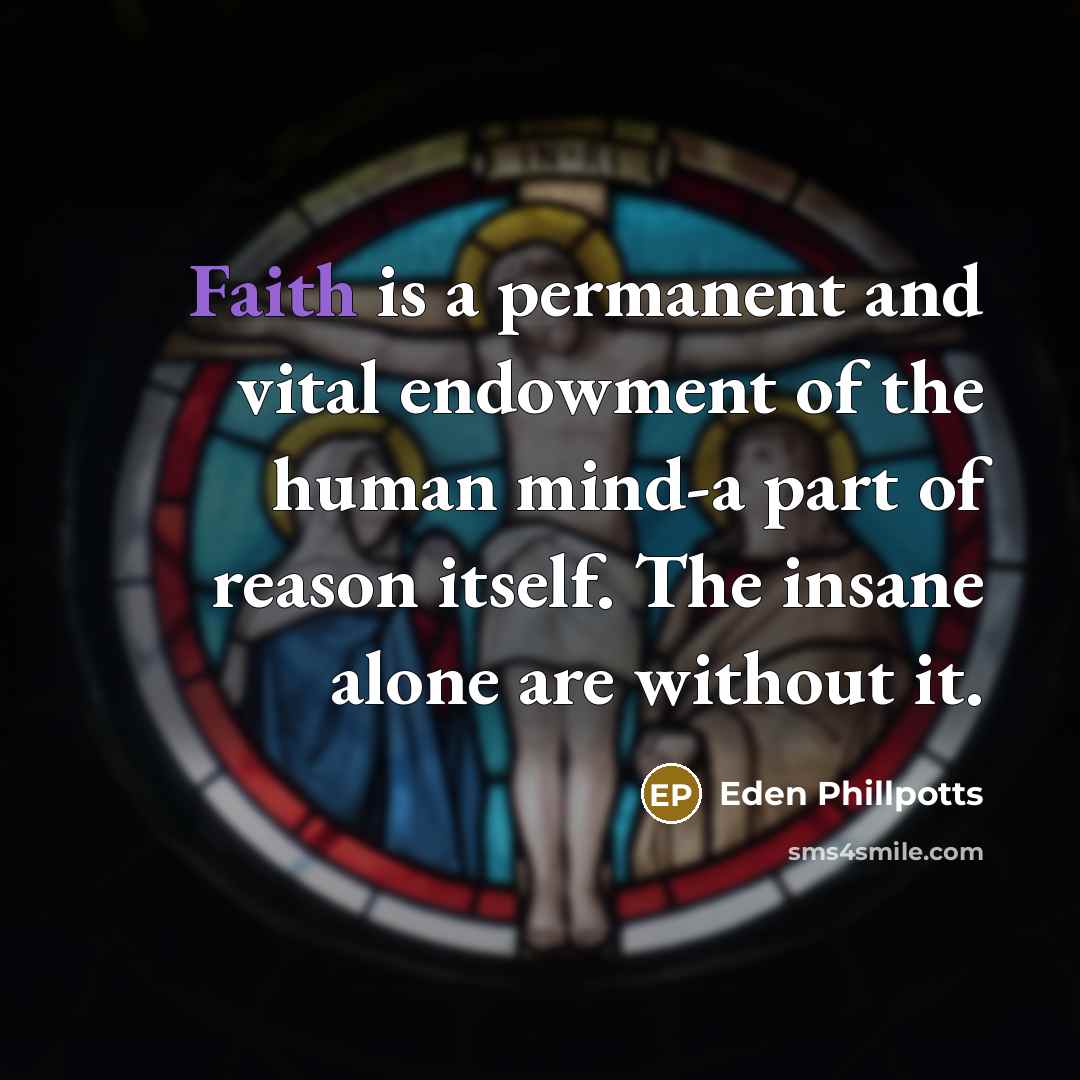 “Faith is a permanent and vital endowment of the human…” quote by Eden Phillpotts