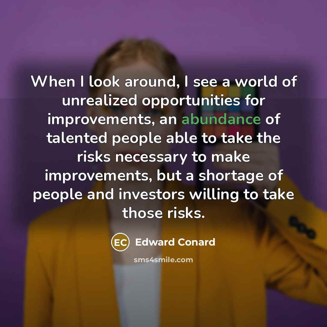 “When I look around, I see a world of unrealized…” quote by Edward Conard