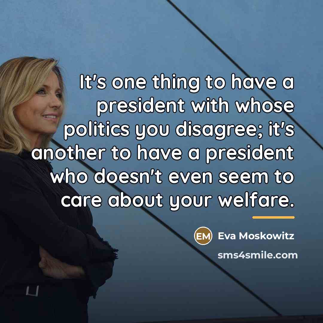 “It's one thing to have a president with whose politics…” quote by Eva Moskowitz