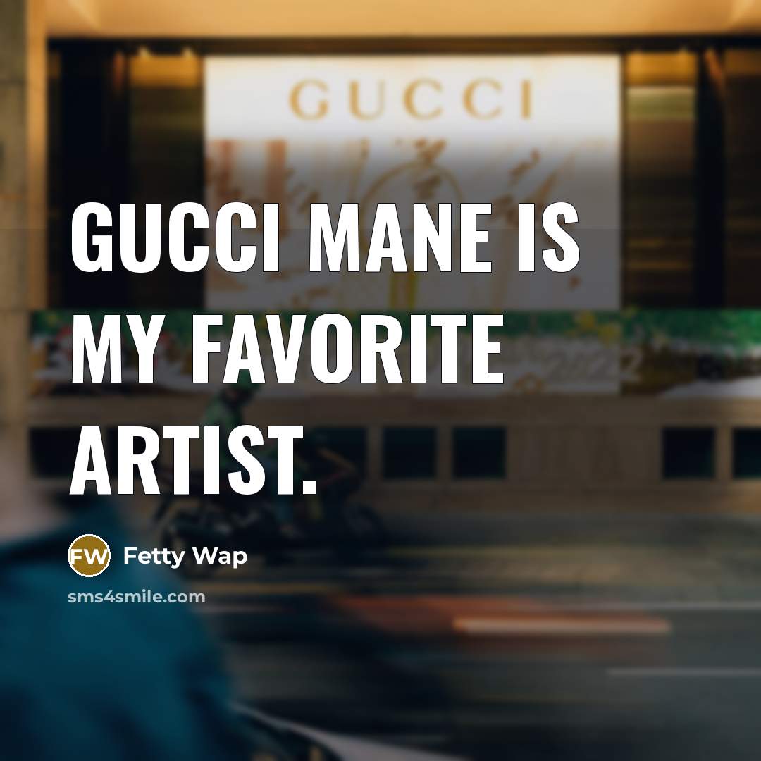 “Gucci Mane is my favorite artist.…” quote by Fetty Wap