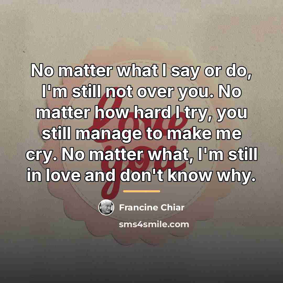 “No matter what I say or do, I'm still not…” quote by Francine Chiar