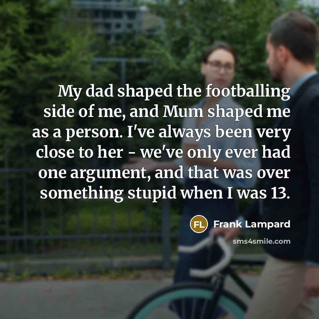 “My dad shaped the footballing side of me, and Mum…” quote by Frank Lampard