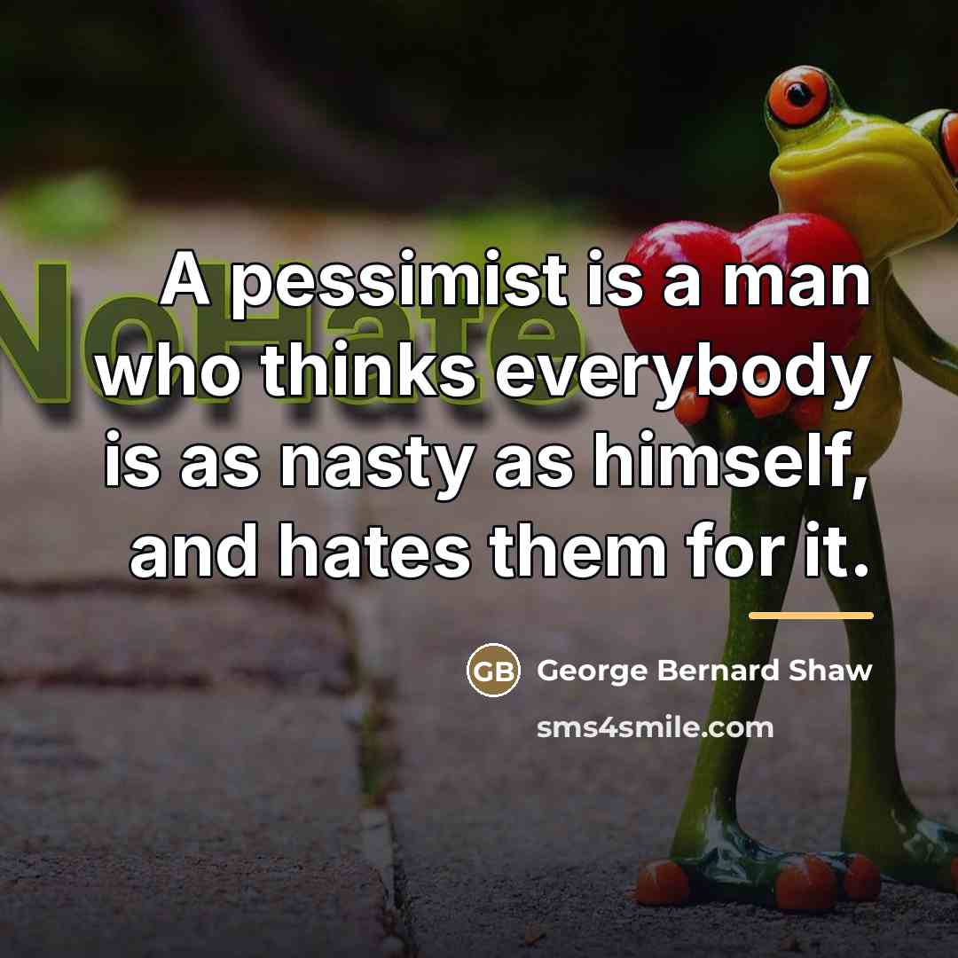 “A pessimist is a man who thinks everybody is as…” quote by George Bernard Shaw