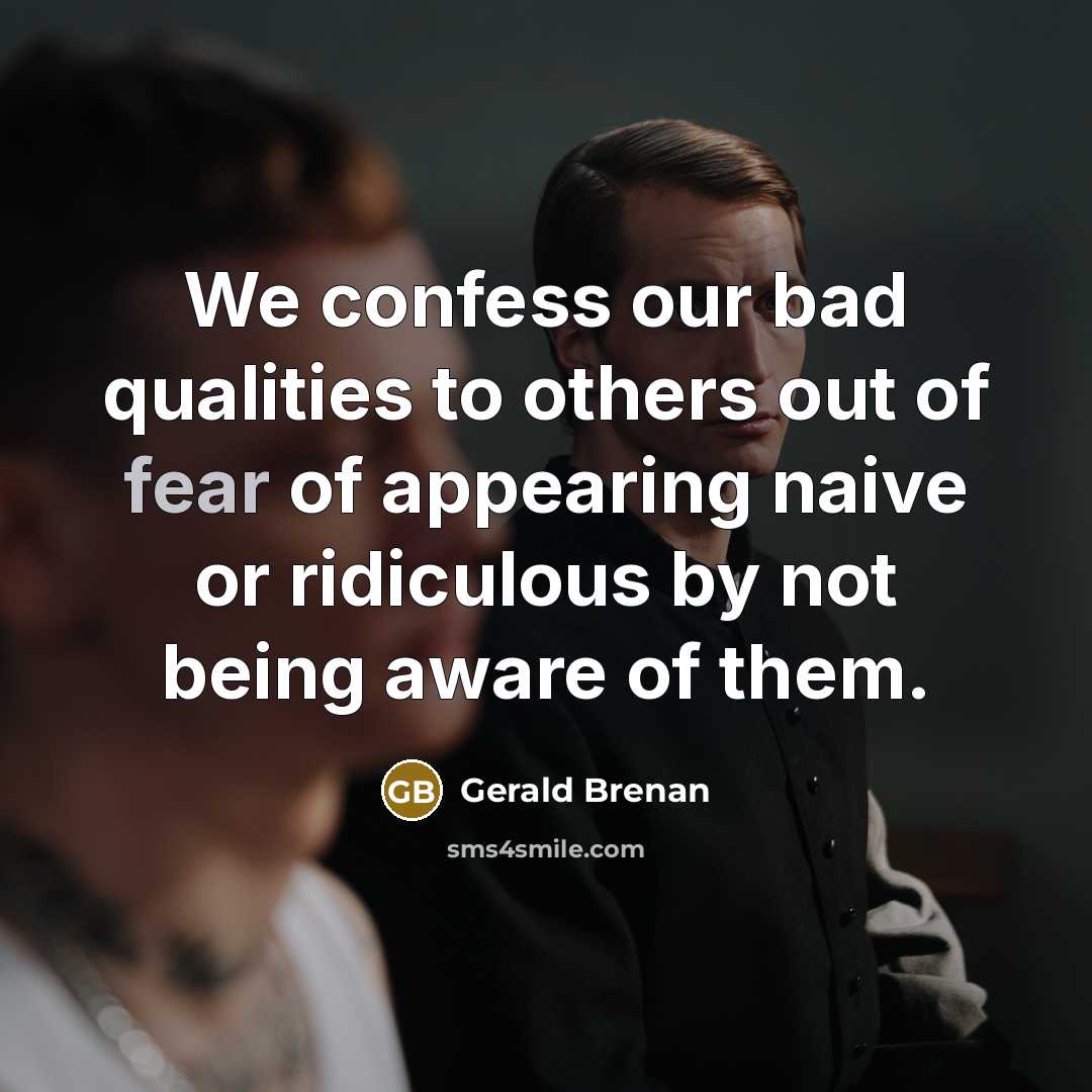 “We confess our bad qualities to others out of fear…” quote by Gerald Brenan
