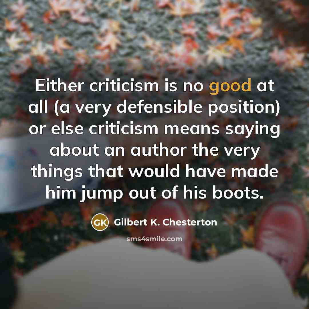 “Either criticism is no good at all (a very defensible…” quote by Gilbert K. Chesterton