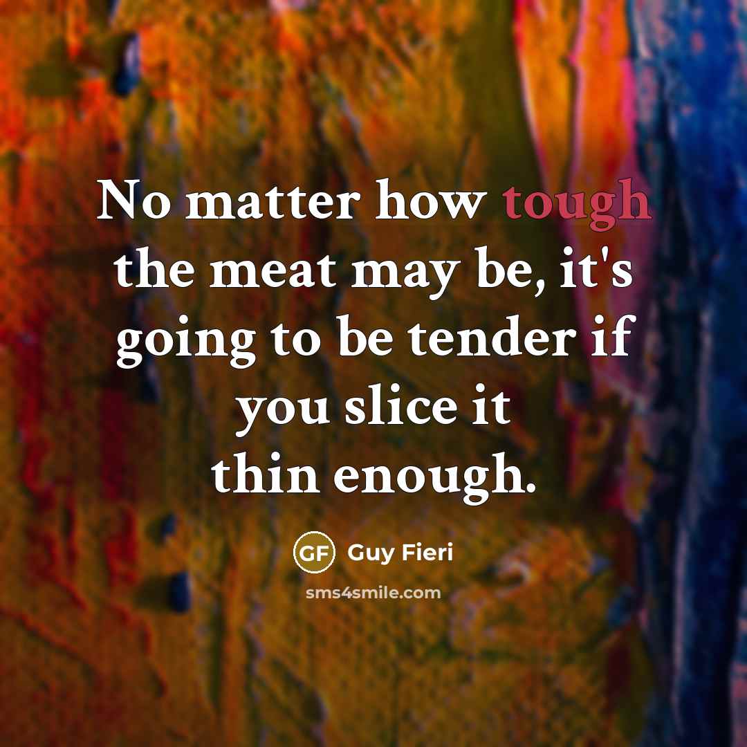 “No matter how tough the meat may be, it's going…” quote by Guy Fieri