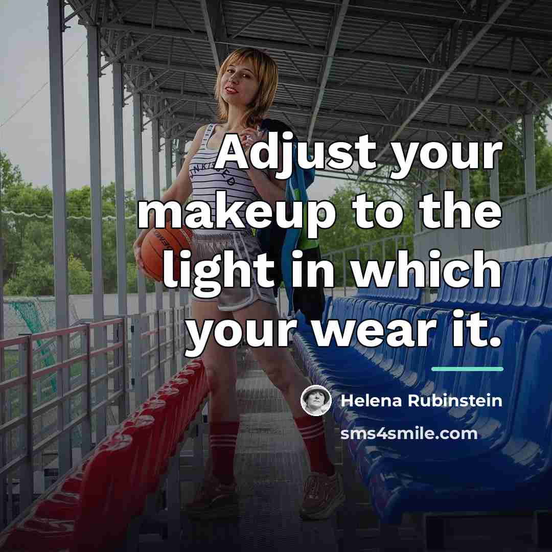 “Adjust your makeup to the light in which your wear…” quote by Helena Rubinstein