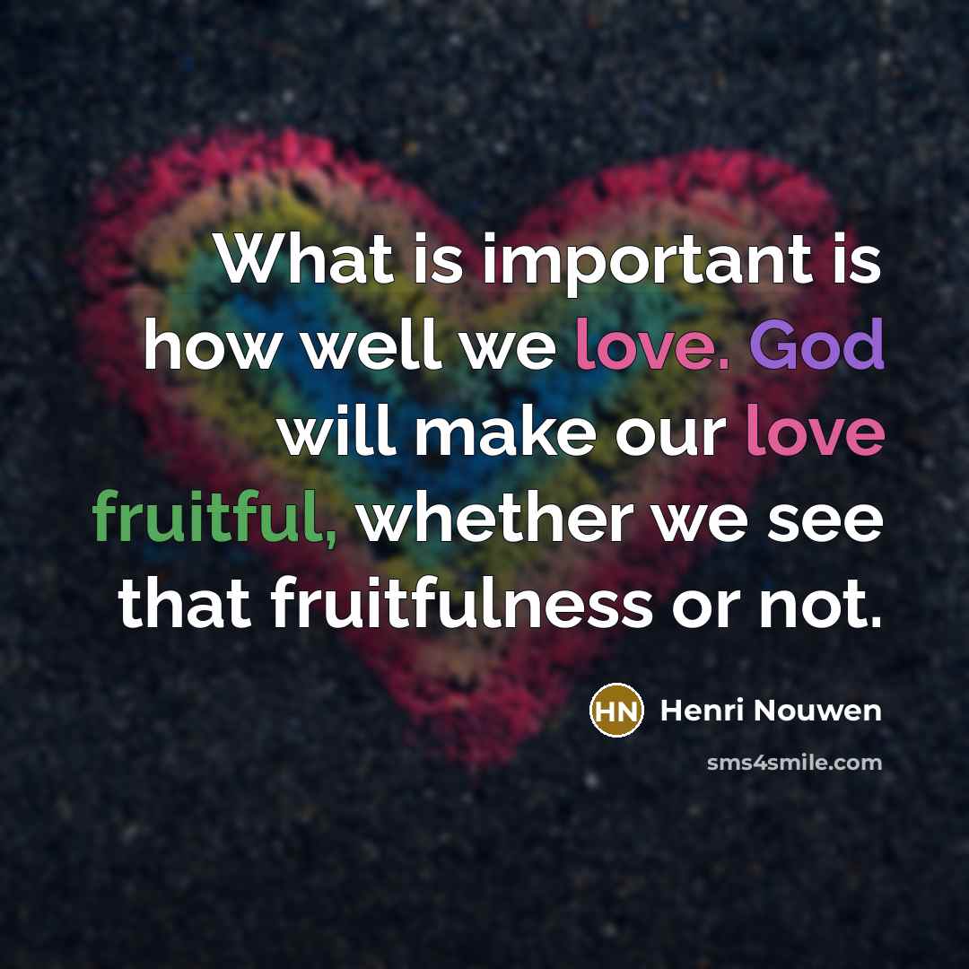 “What is important is how well we love. God will…” quote by Henri Nouwen