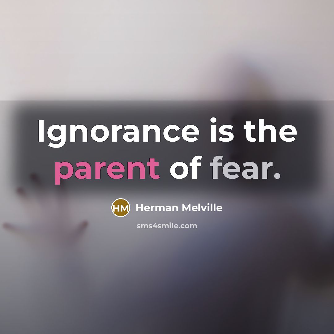 “Ignorance is the parent of fear.…” quote by Herman Melville