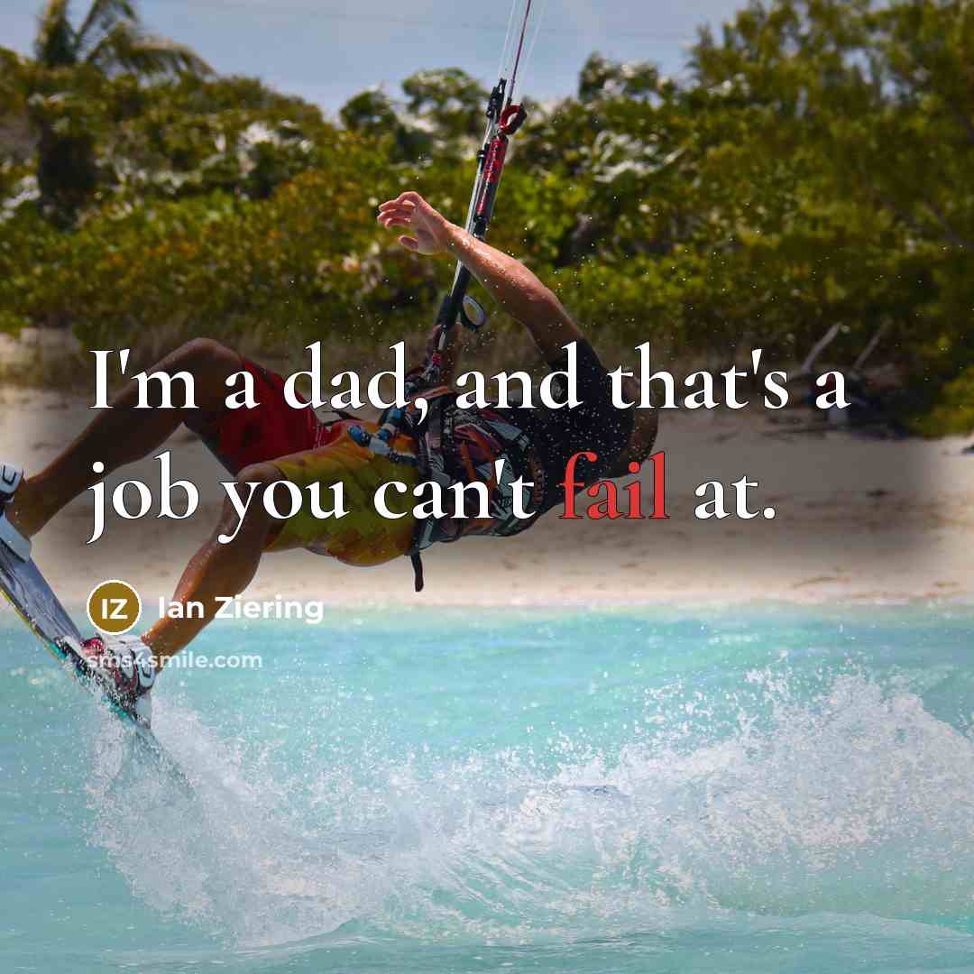 “I'm a dad, and that's a job you can't fail…” quote by Ian Ziering