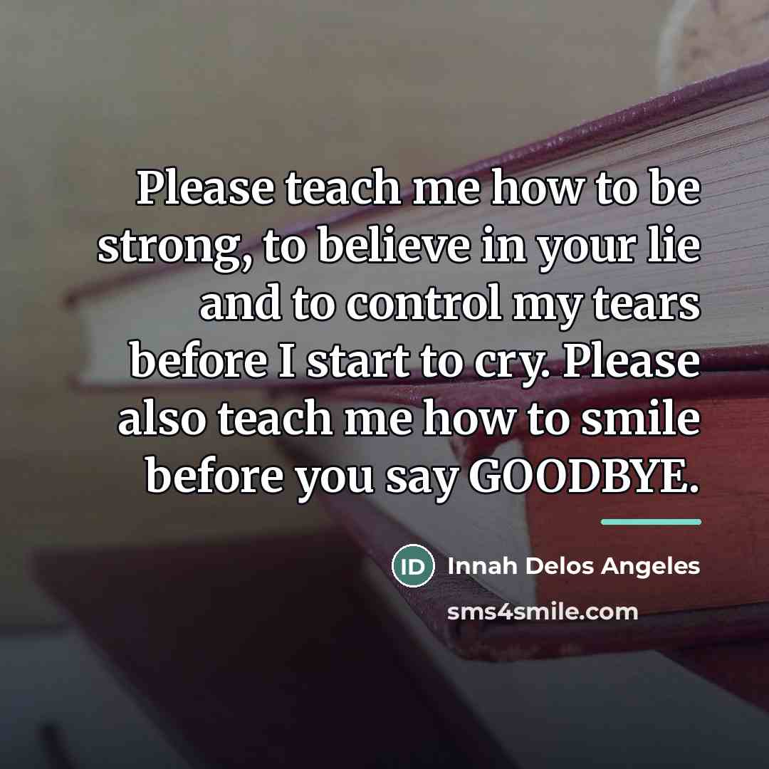 “Please teach me how to be strong, to believe in…” quote by Innah Delos Angeles