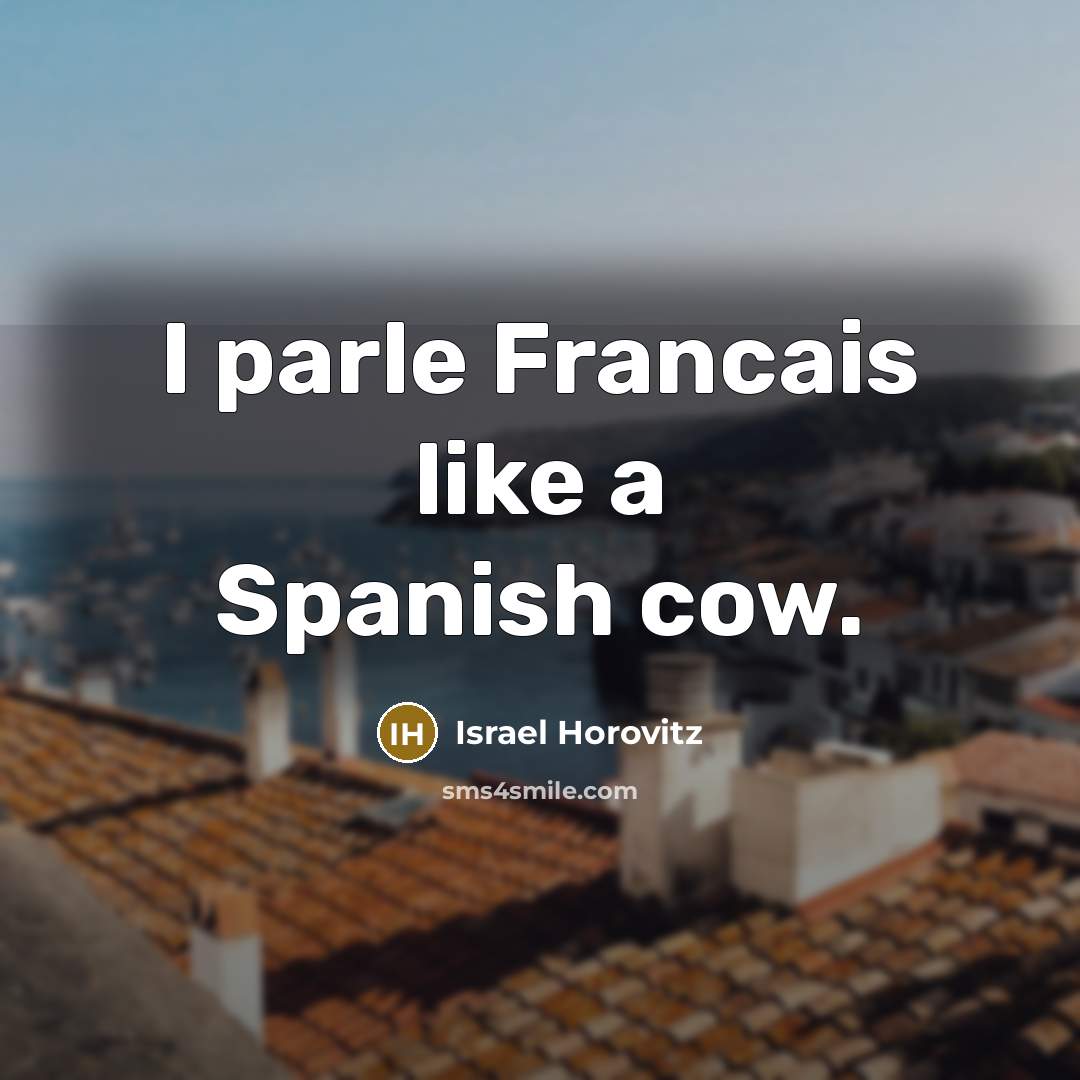 “I parle Francais like a Spanish cow.…” quote by Israel Horovitz