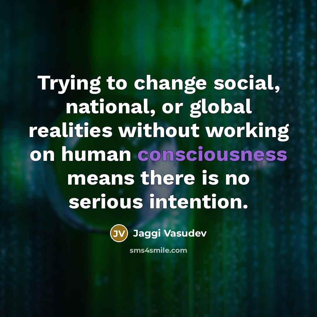 “Trying to change social, national, or global realities without working…” quote by Jaggi Vasudev