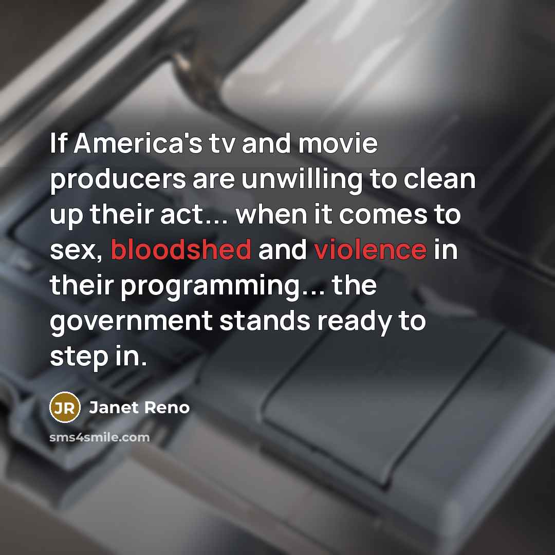 “If America's tv and movie producers are unwilling to clean…” quote by Janet Reno