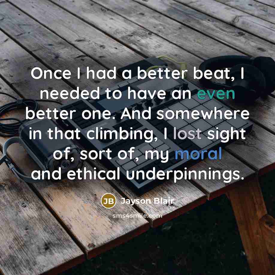 “Once I had a better beat, I needed to have…” quote by Jayson Blair